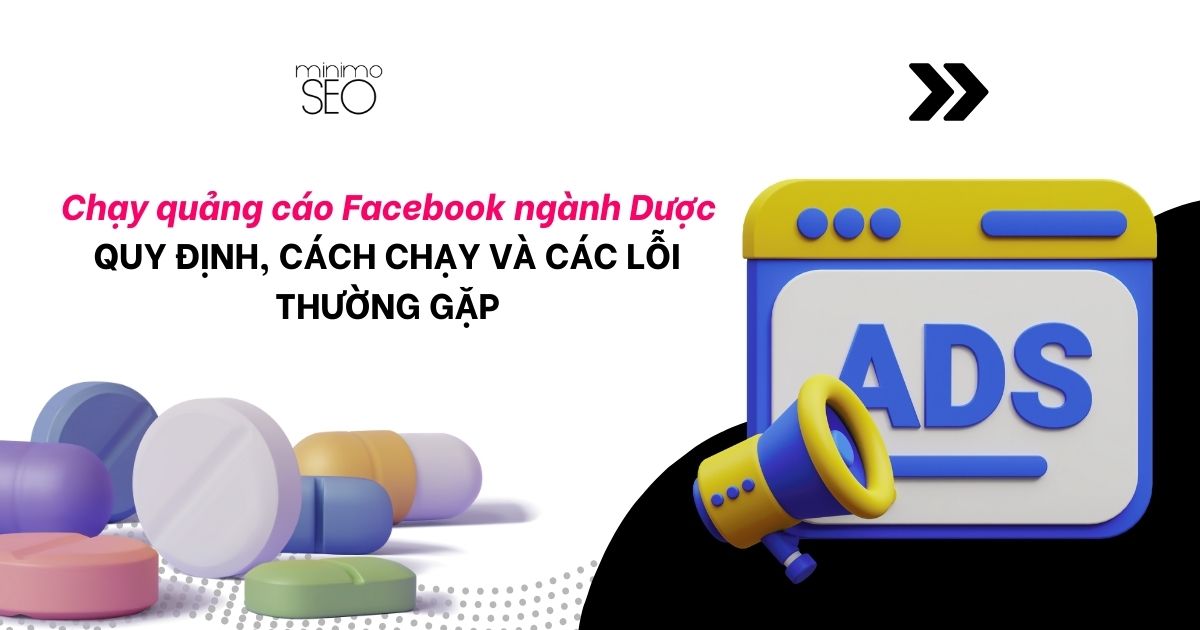 Chạy quảng cáo Facebook ngành Dược: Quy định, cách chạy và các lỗi thường gặp